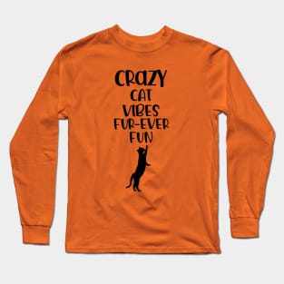 Crazy Cat Vibes Fur Ever Fun Quote Typography Long Sleeve T-Shirt